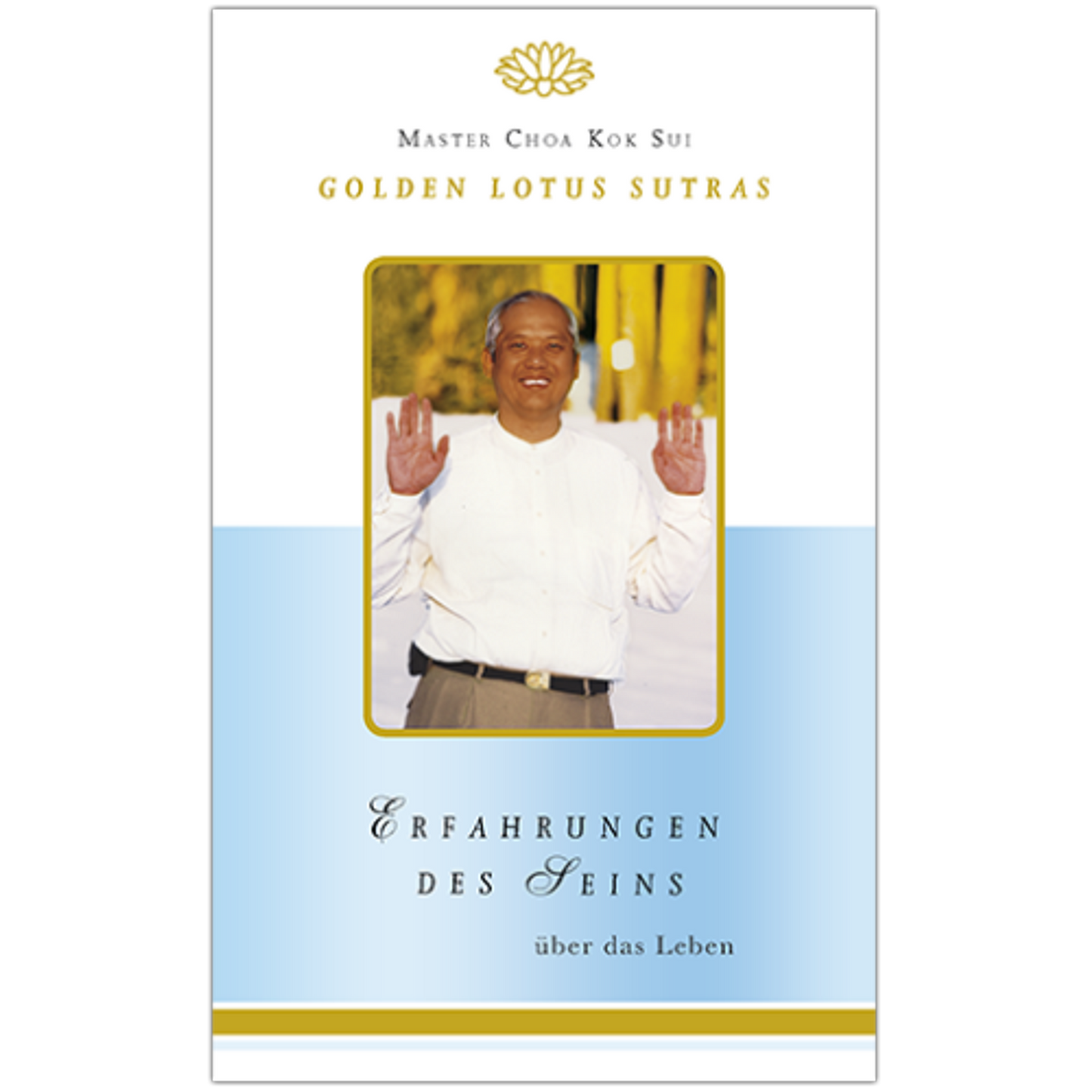 Master Choa Kok Sui: Erfahrungen des Seins - Golden Lotus Sutras über das Leben