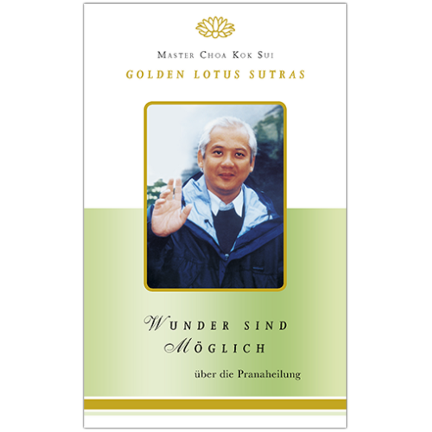 Master Choa Kok Sui: Wunder sind Möglich - Golden Lotus Sutras über die Pranaheilung