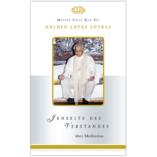 Master Choa Kok Sui: Jenseits des Verstandes - Golden Lotus Sutras über Meditation
