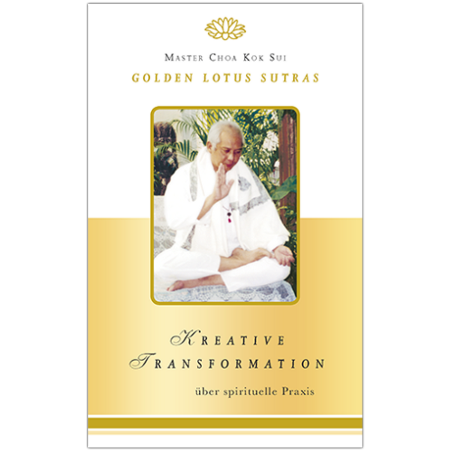 Master Choa Kok Sui: Kreative Transformation - Golden Lotus Sutras über spirituelle Praxis