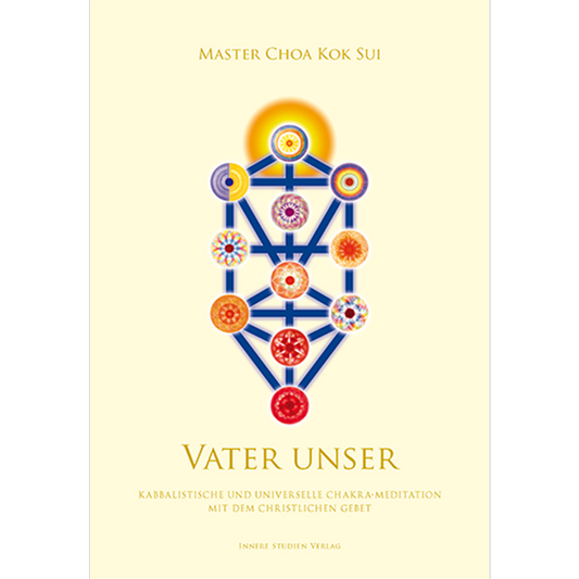 Master Choa Kok Sui: Vater Unser - Chakra-Meditation mit dem christlichen Gebet