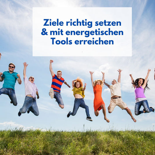 Ziele erfolgreich definieren und mit Power und energetischen Tools manifestieren